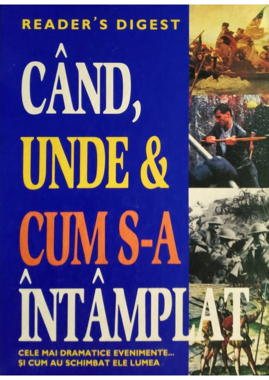 Când, unde & cum s-a întâmplat - Cele mai dramatice evenimente...și cum au schimbat ele lumea